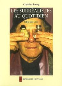 Les surréalistes au quotidien : petits faits vrais