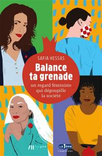 Balance ta grenade : un regard féministe qui dégoupille la société