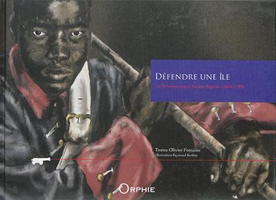 Défendre une île : la Réunion sous l'Ancien Régime (1665-1789)