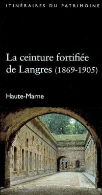 La ceinture fortifiée de Langres : 1869-1905 : Haute-Marne