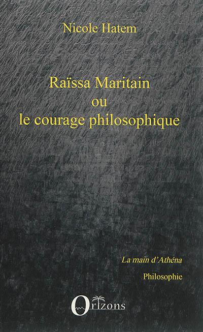 Raïssa Maritain ou Le courage philosophique