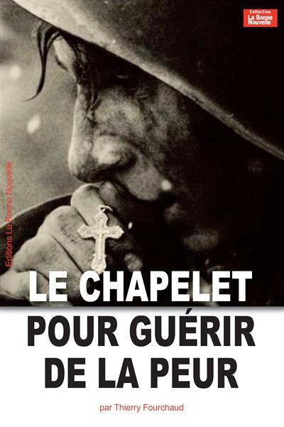 Le chapelet pour guérir de la peur : des clefs de vies