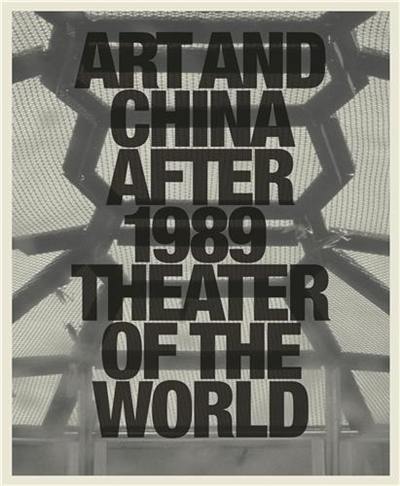 Art and China after 1989 Theater of the World