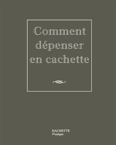 Comment dépenser en cachette