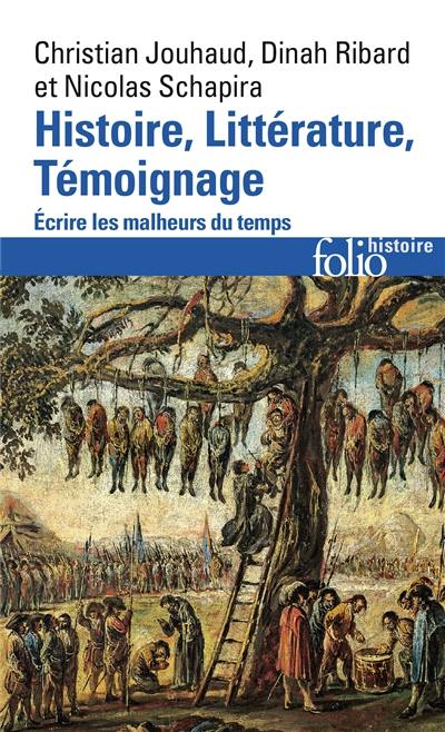 Histoire, littérature, témoignage : écrire les malheurs du temps