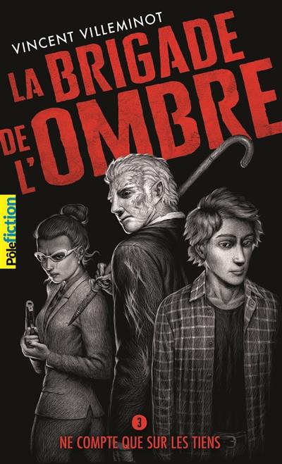 La brigade de l'ombre. Vol. 3. Ne compte que sur les tiens