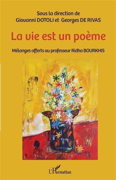 La vie est un poème : mélanges offerts au professeur Ridha Bourkhis