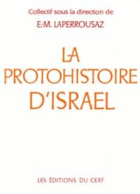 La Protohistoire d'Israël : de l'exode à la monarchie