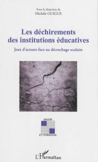 Les déchirements des institutions éducatives : jeux d'acteurs face au décrochage scolaire