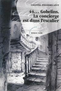 44... Gobelins : la concierge est dans l'escalier : roman noir