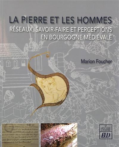 La pierre et les hommes : réseaux, savoir-faire et perceptions en Bourgogne médiévale