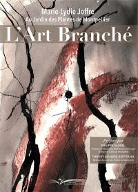 L'art branché : Marie-Lydie Joffre au Jardin des Plantes de Montpellier