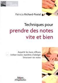 Techniques pour prendre des notes vite et bien : acquérir les bons réflexes, utiliser toutes les manières d'abréger, structurer ses notes