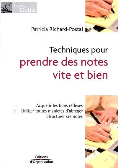 Techniques pour prendre des notes vite et bien : acquérir les bons réflexes, utiliser toutes les manières d'abréger, structurer ses notes