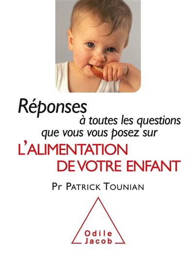 Réponses à toutes les questions que vous vous posez sur l'alimentation de votre enfant