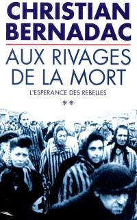 L'espérance des rebelles. Vol. 2. Aux rivages de la mort