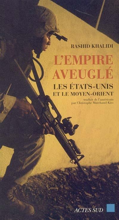 L'empire aveuglé : les Etats-Unis et le Moyen-Orient