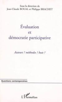 Evaluation et démocratie participative : acteurs ? Méthodes ? Buts