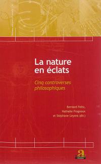 La nature en éclats : cinq controverses philosophiques