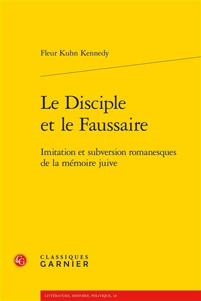 Le disciple et le faussaire : imitation et subversion romanesques de la mémoire juive