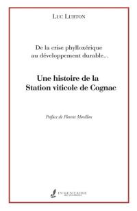 Une histoire de la Station viticole de Cognac : de la crise phylloxérique au développement durable...