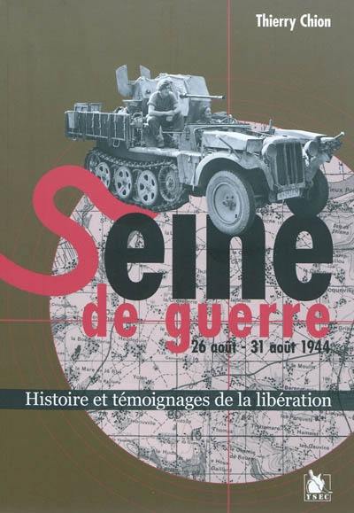 Seine de guerre, 26 août-31 août 1944 : histoire et témoignages de la Libération