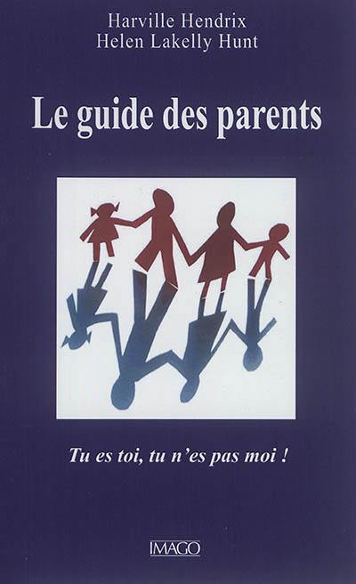 Le guide des parents : tu es toi, tu n'es pas moi !