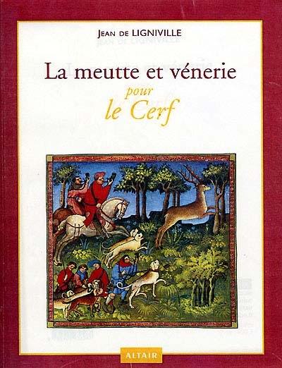 La meutte et vénerie. Vol. 1. Pour le cerf