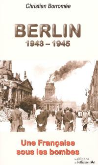 Berlin 1943-1945 : une Française sous les bombes