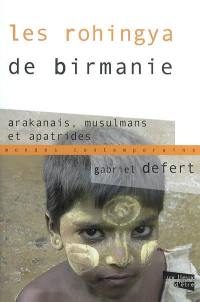 Les Rohingya de Birmanie : Arakanais, musulmans et apatrides