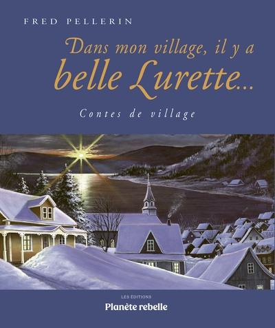 Dans mon village, il y a belle Lurette... : Contes de village