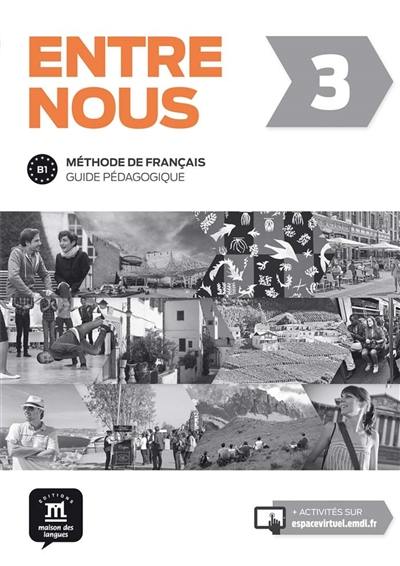 Entre nous 3 : méthode de français : guide pédagogique, niveau B1