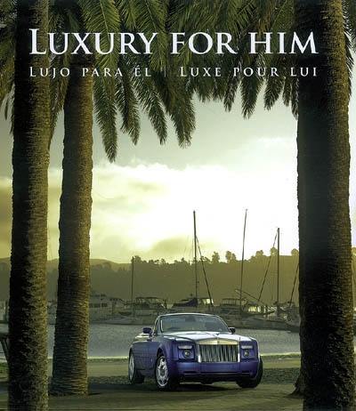 Luxury for him. Lujo para el. Luxe pour lui