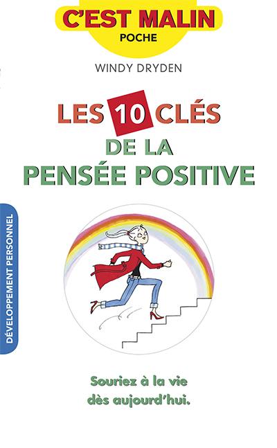 Les 10 clés de la pensée positive : souriez à la vie dès aujourd'hui