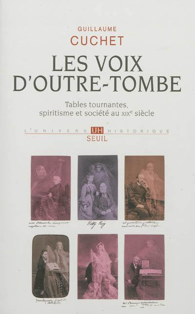 Les voix d'outre-tombe : tables tournantes, spiritisme et société au XIXe siècle