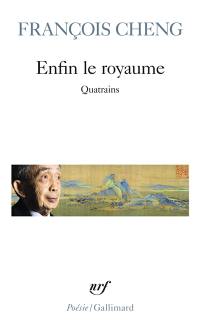 Enfin le royaume : quatrains