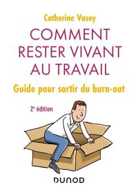 Comment rester vivant au travail : guide pour sortir du burn-out