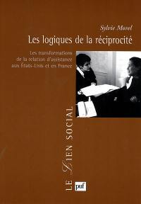 Les logiques de la réciprocité : les transformations de la relation d'assistance aux Etats-Unis et en France