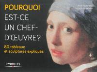 Pourquoi est-ce un chef-d'oeuvre ? : 80 tableaux et sculptures expliqués