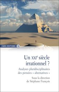 Un XXIe siècle irrationnel ? : analyses pluridisciplinaires des pensées "alternatives"