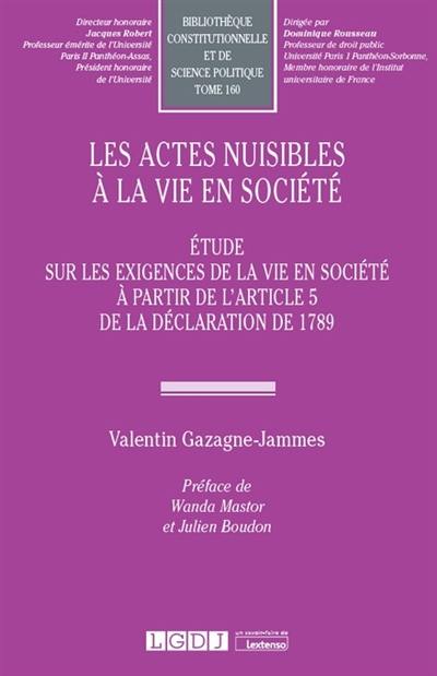 Les actes nuisibles à la vie en société : étude sur les exigences de la vie en société à partir de l'article 5 de la Déclaration de 1789