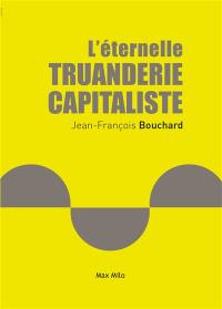 L'éternelle truanderie capitaliste