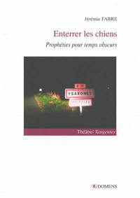 Enterrer les chiens : prophéties pour temps obscurs