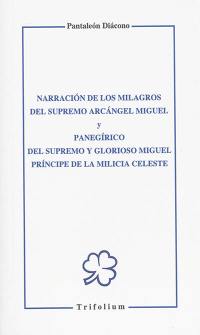 Narracion de los milagros del supremo arcangel Miguel. Panegirico del supremo y glorioso Miguel principe de la milicia celeste