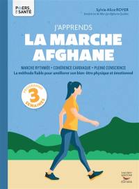 J'apprends la marche afghane : marche rythmée, cohérence cardiaque, pleine conscience : la méthode fiable pour améliorer son bien-être physique et émotionnel