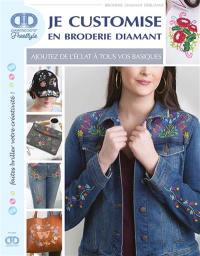 Je customise en broderie diamant : ajoutez de l'éclat à tous vos basiques : broderie diamant débutant