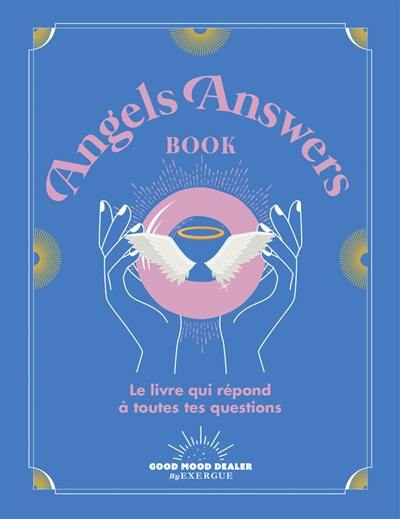 Angels answers book : le livre qui répond à toutes tes questions