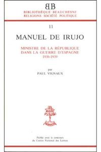 Manuel de Irujo : ministre de la République dans la guerre d'Espagne, 1936-1939