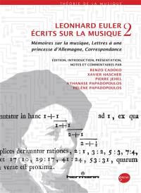 Ecrits sur la musique. Vol. 2. Mémoires sur la musique, Lettres à une princesse d'Allemagne, Correspondance