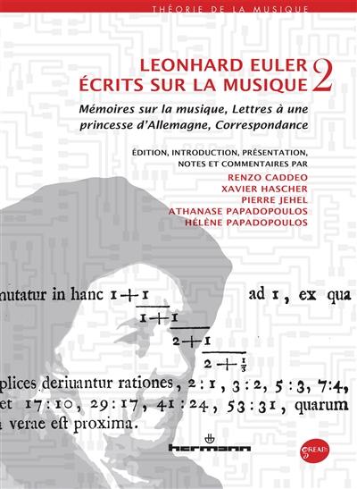 Ecrits sur la musique. Vol. 2. Mémoires sur la musique, Lettres à une princesse d'Allemagne, Correspondance